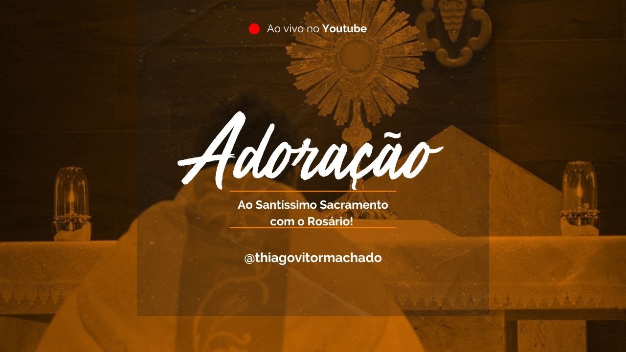 Adoração ao Santíssimo Sacramento com o Santo Rosário.