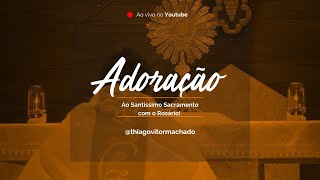 Adoração ao Santíssimo Sacramento com o Santo Rosário.