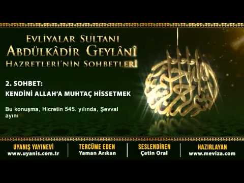 Abdülkadir Geylani Hazretleri'nin Sohbetleri   2 Sohbet  Kendini Allah'a Muhtaç Hissetmek