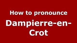 How to pronounce Dampierre-En-Crot