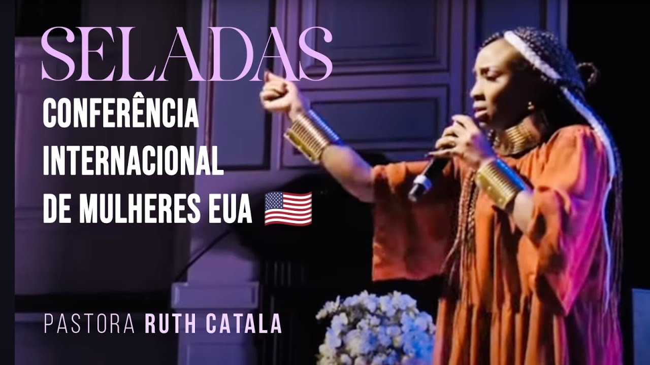 SELADAS | CONFERÊNCIA INTERNACIONAL DE MULHERES EUA 🇺🇸 | Pastora Ruth Catala
