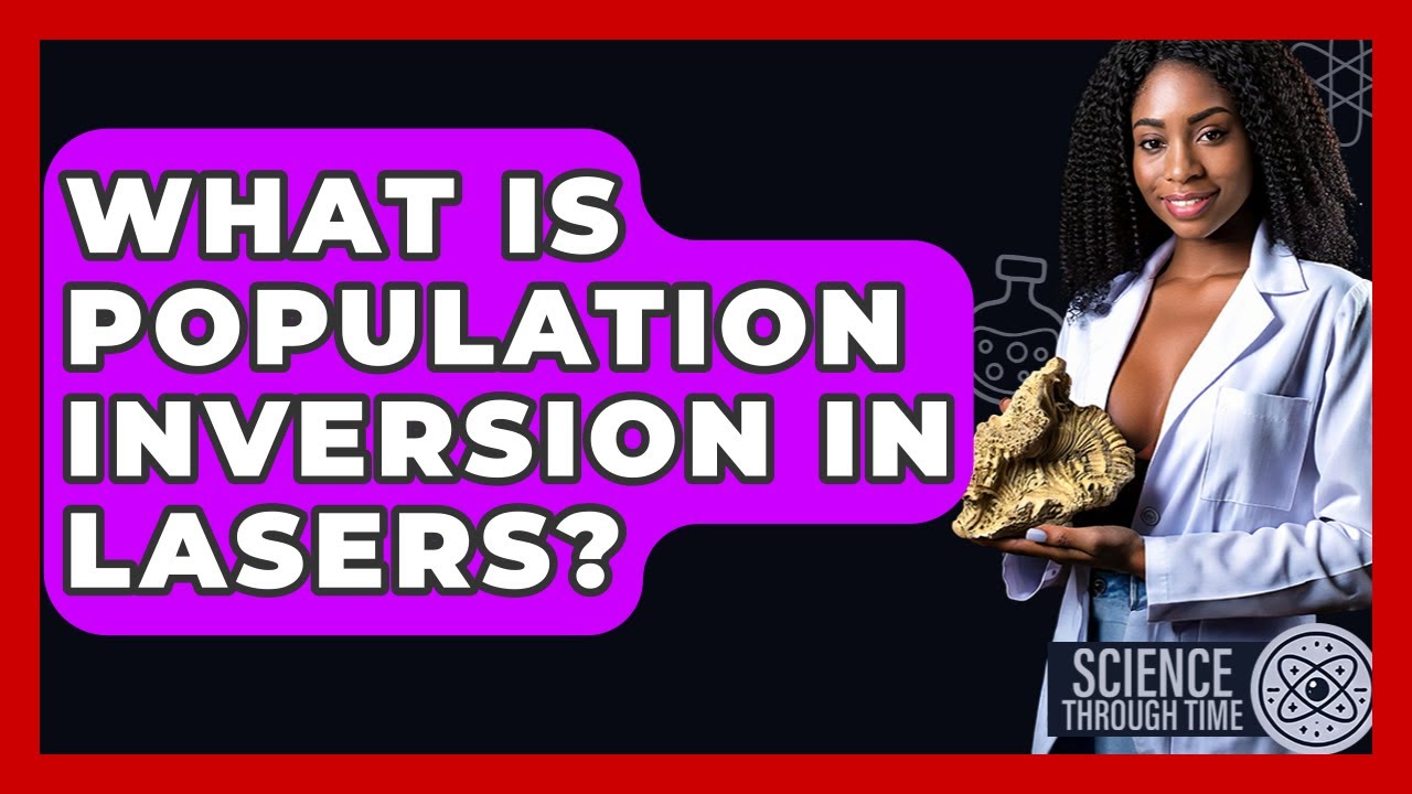 What Is Population Inversion In Lasers? - Science Through Time