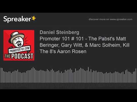 Promoter 101 # 101 - The Pabst's Matt Beringer, Gary Witt, & Marc Solheim, Kill The 8's Aaron Rosen
