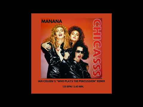 CHICASSS - MANANA ( IAN COLEEN`S "who plays the percussions" remix )