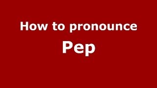 How to pronounce Pep