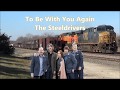To Be With You Again The Steeldrivers with Lyrics