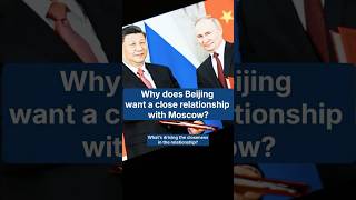 Thumbnail for Why does Beijing want a close relationship with Moscow?