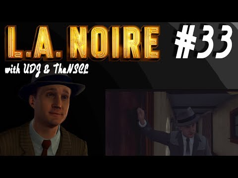 LA NOIRE w/ UDJ & TheNSCL - Episode 33 - Beginning of the End