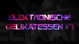 Elektronische Delikatessen #7 // PREVIEW