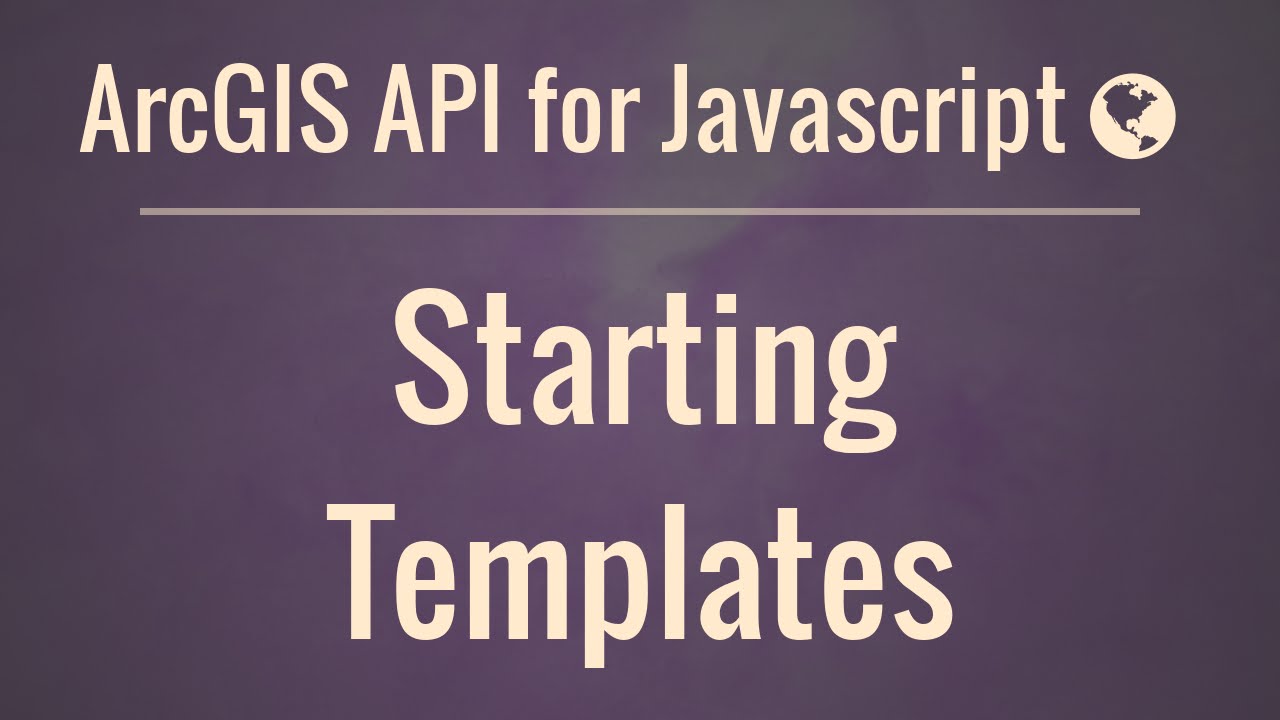 ArcGIS API for JavaScript Part 2: Starting Templates