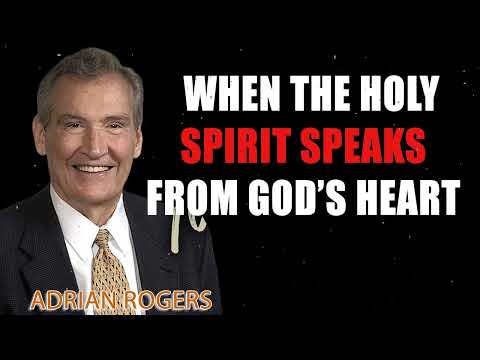 When the Holy Spirit Speaks from God’s Heart - Adrian Rogers