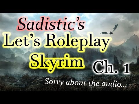 Sadistic's Let's Roleplay Skyrim Chapter 1: Talos!