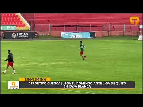 Deportivo Cuenca juega el domingo ante Liga de Quito en Casa Blanca