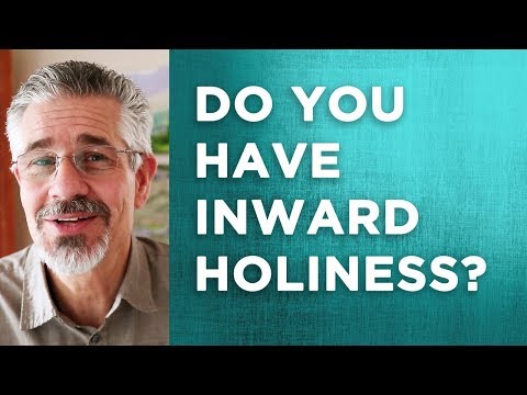 You’ve Got to Have Inward Holiness If You’re Going to Go to Heaven