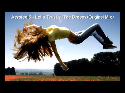 Aerofeel5 - Let's Trust In The Dream (Original Mix) [HQ]