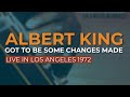 Albert King - Got To Be Some Changes Made (Live) (Official Audio)