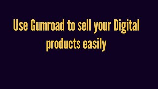 Use Gumroad to sell your Digital products easily