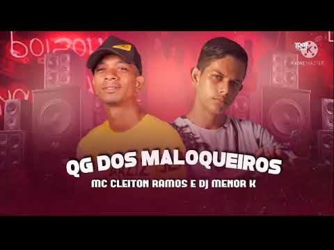MC CLEITON RAMOS E DJ MENOR K - QG DOS MALOQUEIROS