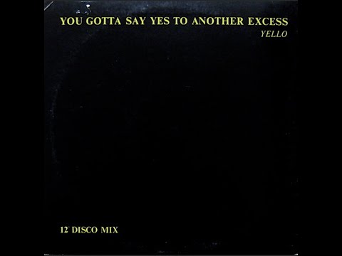 Yello - You Gotta Say Yes To Another Excess  12'' Disco Mix 1983