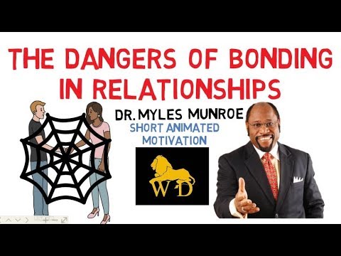 WARNING!!! DANGERS of BONDING in RELATIONSHIPS by Dr Myles Munroe