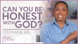 Stephanie Ike: Bring it All to God and Come as You Are | Better Together TV