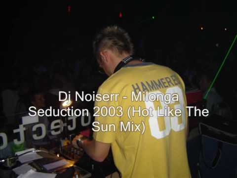 Dj Noiserr - Milonga Seduction 2003 (Hot Like The Sun Mix)