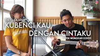 Download lagu GIVEN WONGKAR | THITO CILAPOP - KUBENCI KAU DENGAN CINTA KU mp3 Download lagu GIVEN WONGKAR | THITO CILAPOP - KUBENCI KAU DENGAN CINTA KU mp3