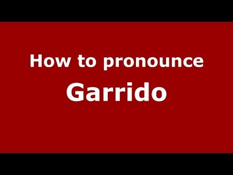 How to pronounce Garrido