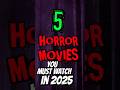 5 Horror Movie In 2025 You NEED To See Horror Movies