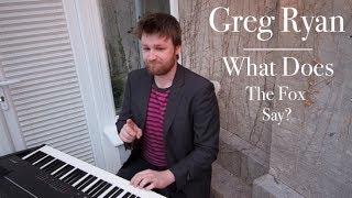 The Fox (What Does The Fox Say?) - Ylvis - Classical Piano Cover by Greg Ryan