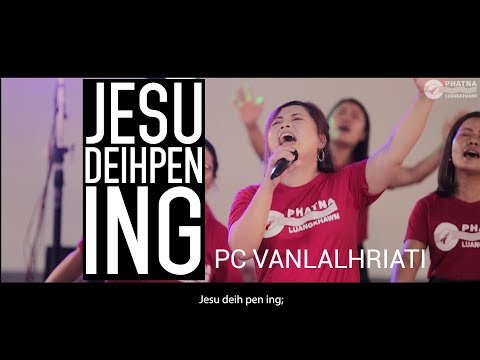 Jesu Deihpen Ing | PC Vanlalhriati | Lyrics & Tune: T Pumkhothang