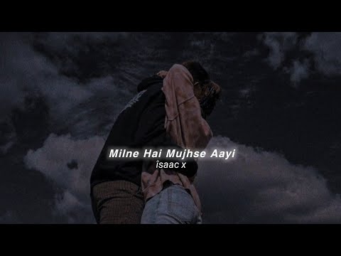 Milne Hai Mujhe Aayi (slowed+reverb)