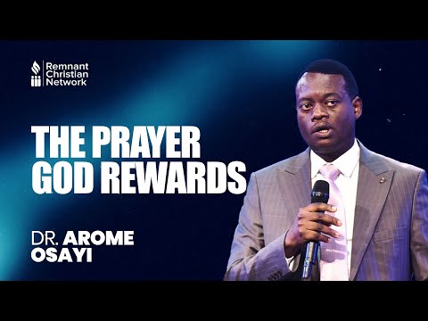 THE PRAYER GOD REWARDS - DR. AROME OSAYI