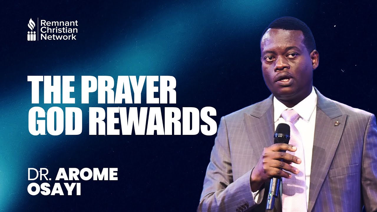 THE PRAYER GOD REWARDS - DR. AROME OSAYI