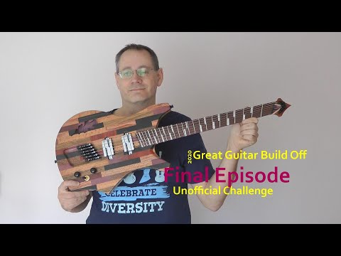 Great Guitar Build Off 2020 Unofficial Challenge - Final Episode