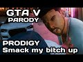 GTA V Parody - "The Prodigy - Smack my bitch up ...