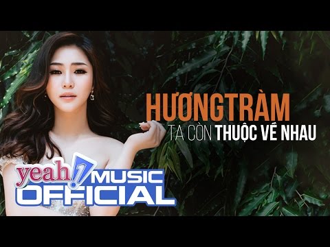 Hương Tràm - Ta Còn Thuộc Về Nhau (Official MV) | Nhạc Trẻ Mới Nhất 2017