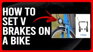 How To Set V Brakes On A Bike (How To Set Up/Adjust V Brakes On A Bike)