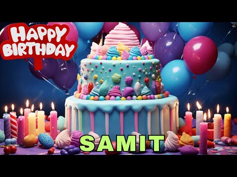 Happy Birthday Samit, Birthday Wishes, Birthday Song, Today, hbd