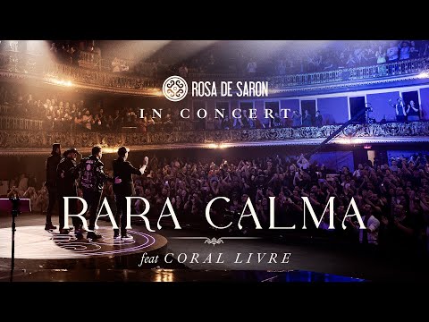 Rosa de Saron feat Coral Livre - Rara Calma (in Concert - Ao Vivo)