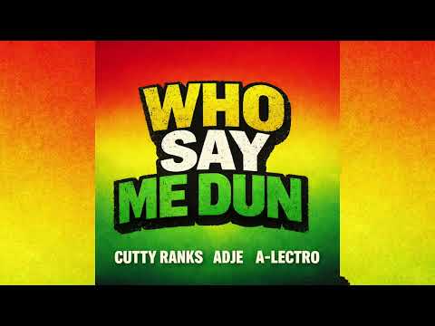 Cutty Ranks, Adje & A-Lectro - Who Say Me Dun (Remix)