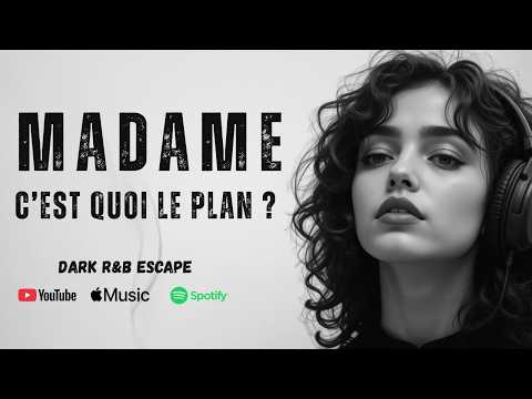 Madame Cest Quoi Le Plan - DARK R&B Escape