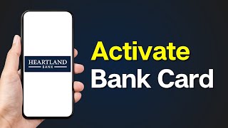 How to Activate your Heartland Bank Card via App
