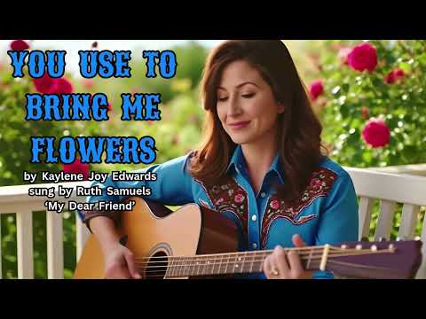 YOU USE TO BRING ME FLOWERS by Kaylene Joy Edwards