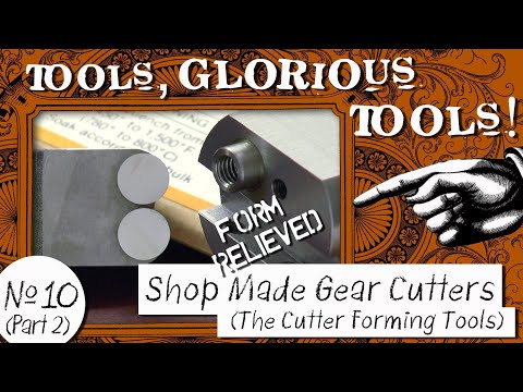 Tools, Glorious Tools! #10 (Part 2) - Shop Made Gear Cutters - The Cutter Forming Tools