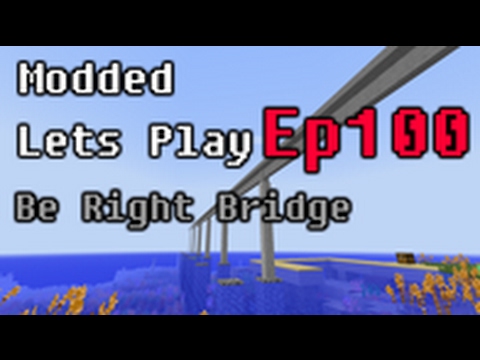 Modded Minecraft [Episode 100] - Be Right Bridge