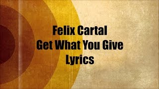 Felix Cartal - Get What You Give (JBX Lyrics)