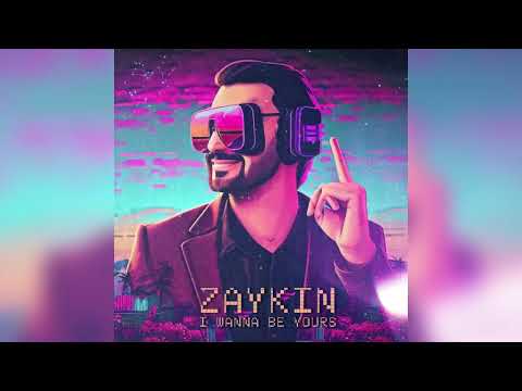 Zaykin - I Wanna Be Yours