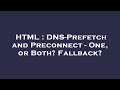 HTML DNS Prefetch And Preconnect One Or Both Fallback