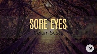 Sore Eyes - Calum Scott( with lyrics)